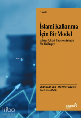 İslami Kalkınma İçin Bir Model;İslami Ahlak Ekonomisinde Bir Yaklaşım