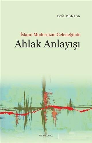 İslami Modernizm Geleneğinde Ahlak Anlayışı | benlikitap.com