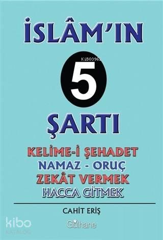 İslam'ın 5 Şartı; Kelime-İ Şehadet - Namaz - Oruç - Zekat Vermek - Hacca Gitmek
