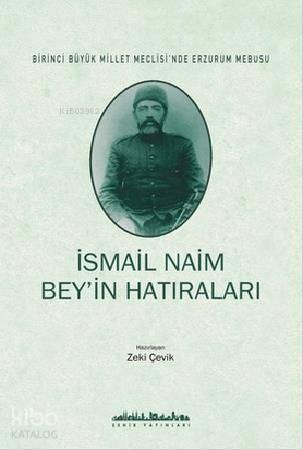 İsmail Naim Bey'in Hatıraları; Birinci Büyük Millet Meclisinde Erzurum Mebusu