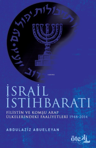 İsrail İstihbaratı  Filistin Ve Komşu Arap Ülkelerdeki Faaliyetleri (1948-2014)