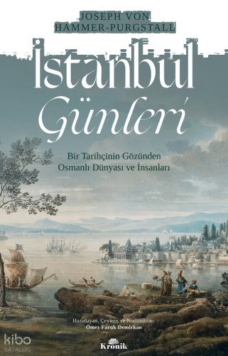 İstanbul Günleri ;Bir Tarihçinin Gözünden Osmanlı Dünyası ve İnsanları