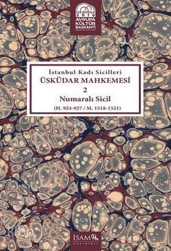 İstanbul Kadı Sicilleri Üsküdar Mahkemesi 2 Numaralı Sicil (H. 924-927 / M. 1518 - 1521)