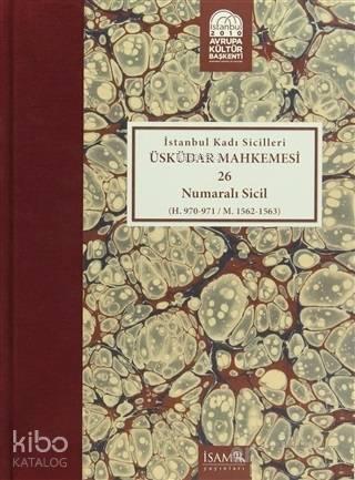 İstanbul Kadı Sicilleri : Üsküdar Mahkemesi 26 Numaralı Sicil (H.970-971 / M. 1562-1563)
