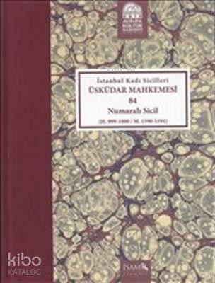 İstanbul Kadı Sicilleri Üsküdar Mahkemsi 84 Numaralı Sicil
