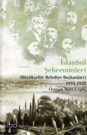 İstanbul Şehreminleri; (Büyükşehir Belediye Başkanları) 1855-1928