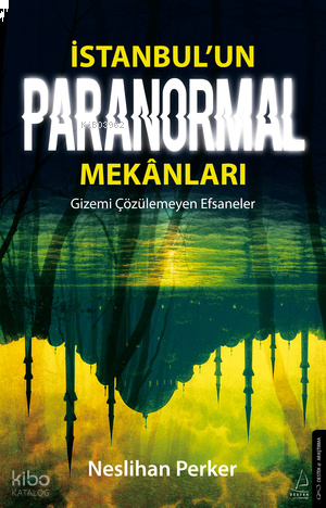 İstanbul’un Paranormal Mekânları;Gizemi Çözülemeyen Efsaneler