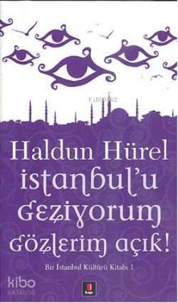 İstanbul'u Geziyorum Gözlerim Açık; Bir İstanbul Kültürü Kitabı
