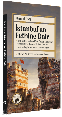 İstanbul'un Fethine Dair;Fatih Sultan Mehmed Tarafından Gönderilen Mektuplar ve Bunlara Verilen Cevaplar