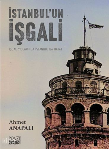 İstanbul'un İşgali;İşgal Yıllarında İstanbul'da Hayat | benlikitap.com