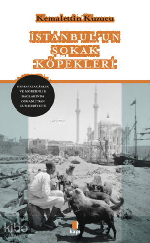 İstanbul'un Sokak Köpekleri;Muhafazakârlık ve Modernlik Bağlamında Osmanlı’dan Cumhuriyet’e