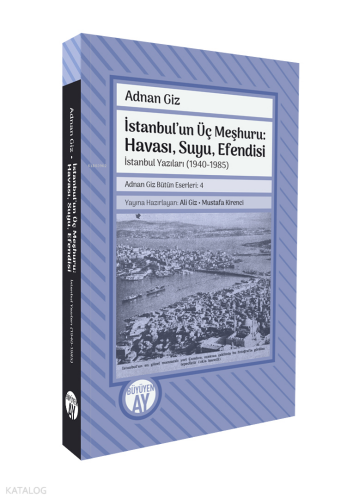 İstanbul'un Üç Meşhuru: Havası, Suyu, Efendisi;İstanbul Yazıları (1940-1988)