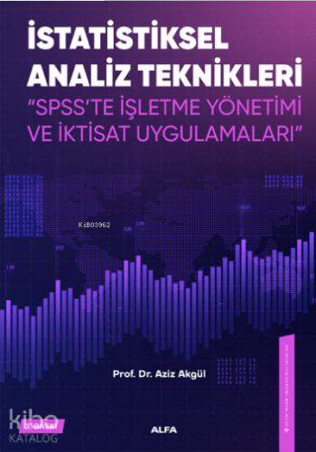 İstatiksel Analiz Teknikleri ;"SPSS'te İşletme Yönetimi ve İktisat Uygulamaları