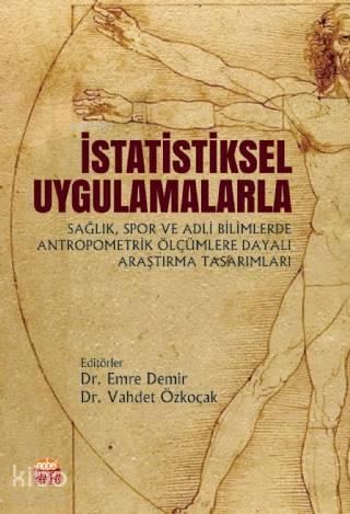 İstatistiksel Uygulamalarla; Sağlık, Spor ve Adli Bilimlerde Antropometrik Ölçümlere Dayalı Araştırma Tasarımları