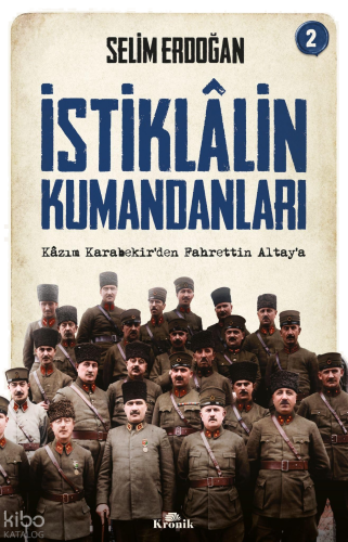 İstiklalin Kumandanları 2;Kazım Karabekir'den Fahrettin Altay'a | benl