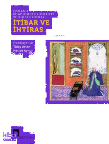İtibar ve İhtiras - Osmanlı Kitap Koleksiyonerleri ve Koleksiyonları