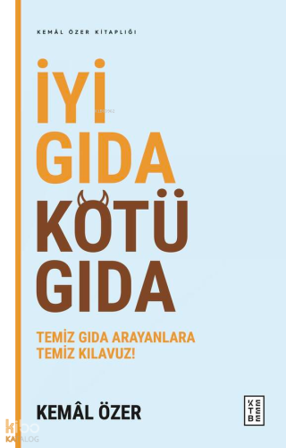 İyi Gıda Kötü Gıda;Temiz Gıda Arayanlara Temiz Kılavuz! | benlikitap.c