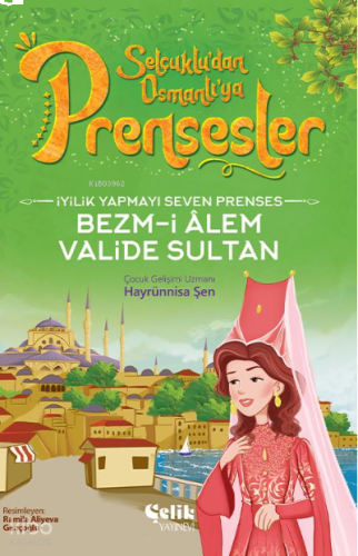 İyilik Yapmayı Seven Prenses;Bezm-İ Alem Valide Sultan