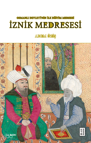 İznik Medresesi;Osmanlı Devleti’nin İlk Eğitim Merkezi