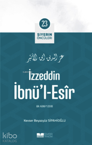 İzzeddin İbnü'l-Esir;Siyerin Öncüleri 23 | benlikitap.com