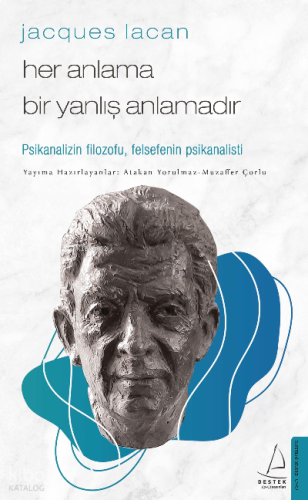 Jacques Lacan-Her Anlama Bir Yanlış Anlamadır;Psikanalizin Filozofu, Felsefenin Psikanalisti
