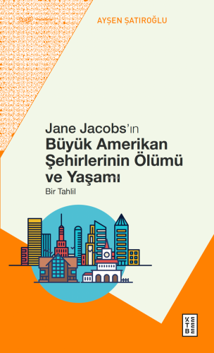 Jane Jacobs’ın Büyük Amerikan Şehirlerinin Ölümü ve Yaşamı;Bir Tahlil