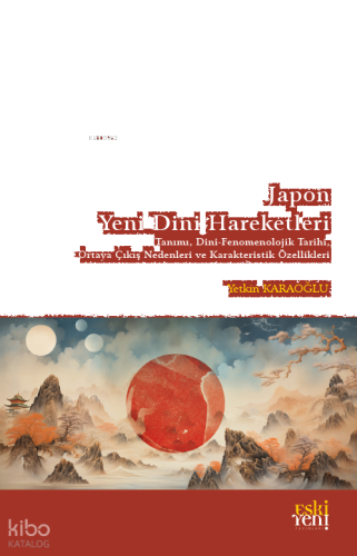 Japon Yeni Dini Hareketleri;Tanımı - Dini Fenomenolojik Tarihi - Ortaya Çıkış Nedenleri ve Karakteristik Özellikleri