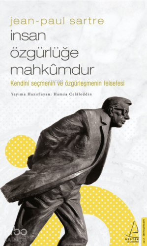 Jean-Paul Sartre/İnsan Özgürlüğe Mahkûmdur;Kendini Seçmenin ve Özgürleşmenin Felsefesi