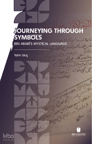 Journeying Through Symbols;Ibn Arabī’s Mystical Language | benlikitap.
