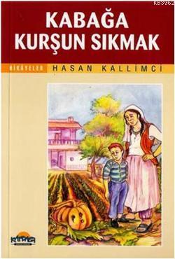 Kabağa Kurşun Sıkmak | benlikitap.com