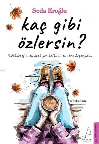 Kaç Gibi Özlersin; Gidebileceğim En Uzak Yer Kalbinin En Issız Köşesiydi...