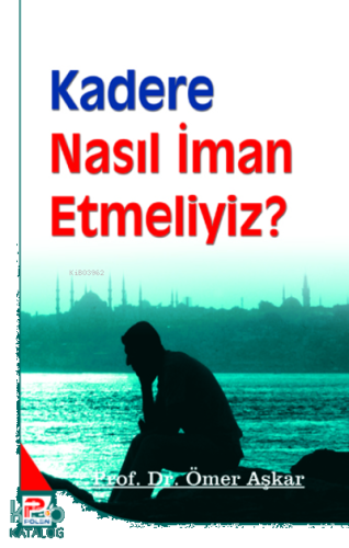 Kadere Nasıl İman Etmeliyiz?