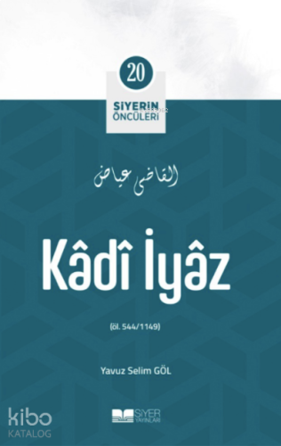 Kâdî İyâz;Siyerin Öncüleri 20 | benlikitap.com
