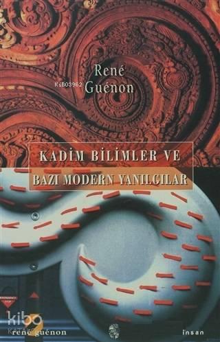 Kadim Bilimler ve Bazı Modern Yanılgılar | benlikitap.com