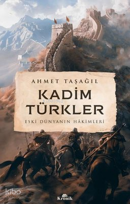 Kadim Türkler - Eski Dünyanın Hakimleri | benlikitap.com