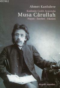 Kadimle Cedit Arasında Musa Cârullah; Hayatı - Eserleri - Fikirleri