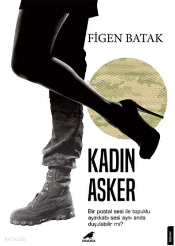 Kadın Asker;Bir Postal Sesi ile Topuklu Ayakkabı Sesi Aynı Anda Duyula