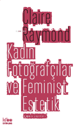 Kadın Fotoğrafçılar ve Feminist Estetik | benlikitap.com