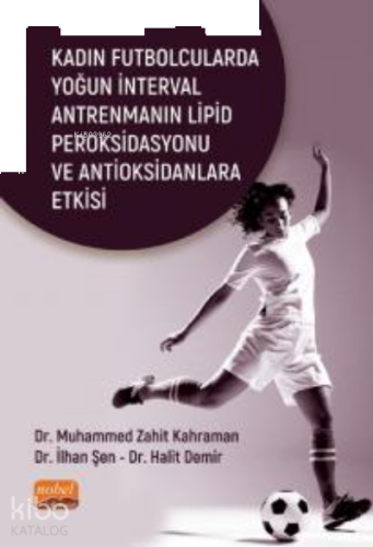 Kadın Futbolcularda ;Yoğun İnterval Antrenmanın Lipid Peroksidasyonu ve Antioksidanlara Etkisi