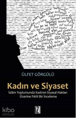 Kadın ve Siyaset; İslâm Toplumunda Kadının Siyasal Hakları Üzerine Fık