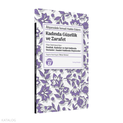Kadında Güzellik ve Zarafet;Max Daireaux’dan Dostluk, Kadınlar ve Aşk Hakkında Vecizeler, Saadet Hakkında Düşünceler