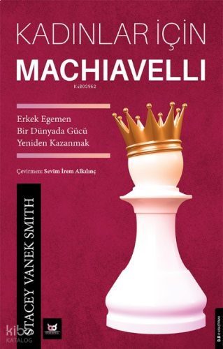 Kadınlar İçin Machiavelli;Erkek Egemen Bir Dünyada Gücü Yeniden Kazanmak