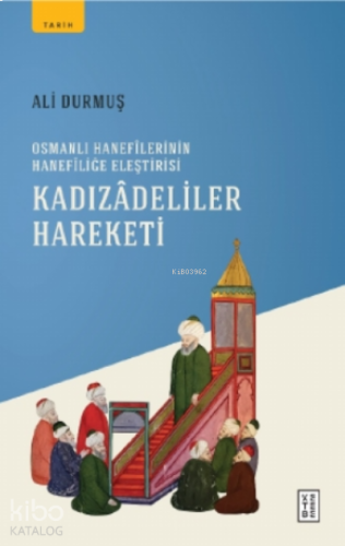 Kadızadeliler Hareketi;Osmanlı Hanefilerinin Hanefiliğe Eleştirisi | b