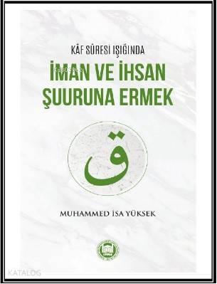 Kaf Suresi Işığında İman ve İhsan Şuuruna Ermek