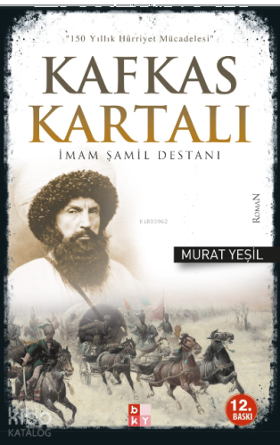 Kafkas Kartalı İmam Şamil Destanı; 150 Yıllık Hürriyet Mücadelesi
