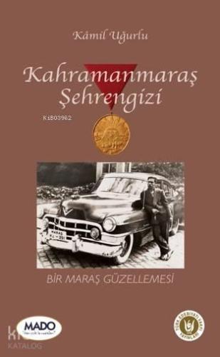 Kahramanmaraş Şehrengizi; Bir Maraş Güzellemesi