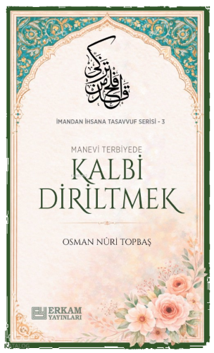 Kalbi Diriltmek;İmandan İhsana Tasavvuf Serisi - 3 | benlikitap.com