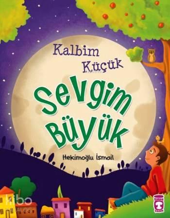 Kalbim Küçük Sevgim Büyük (9+ Yaş) | benlikitap.com