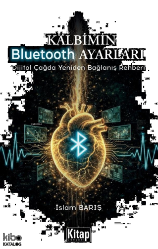 Kalbimin Bluetooth Ayarları;Dijital Çağda Yeniden Bağlanış Rehberi | b