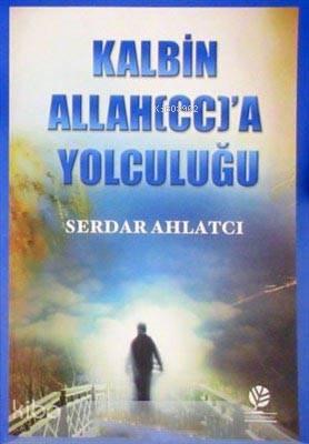 Kalbin Allah'a (c.c.) Yolculuğu